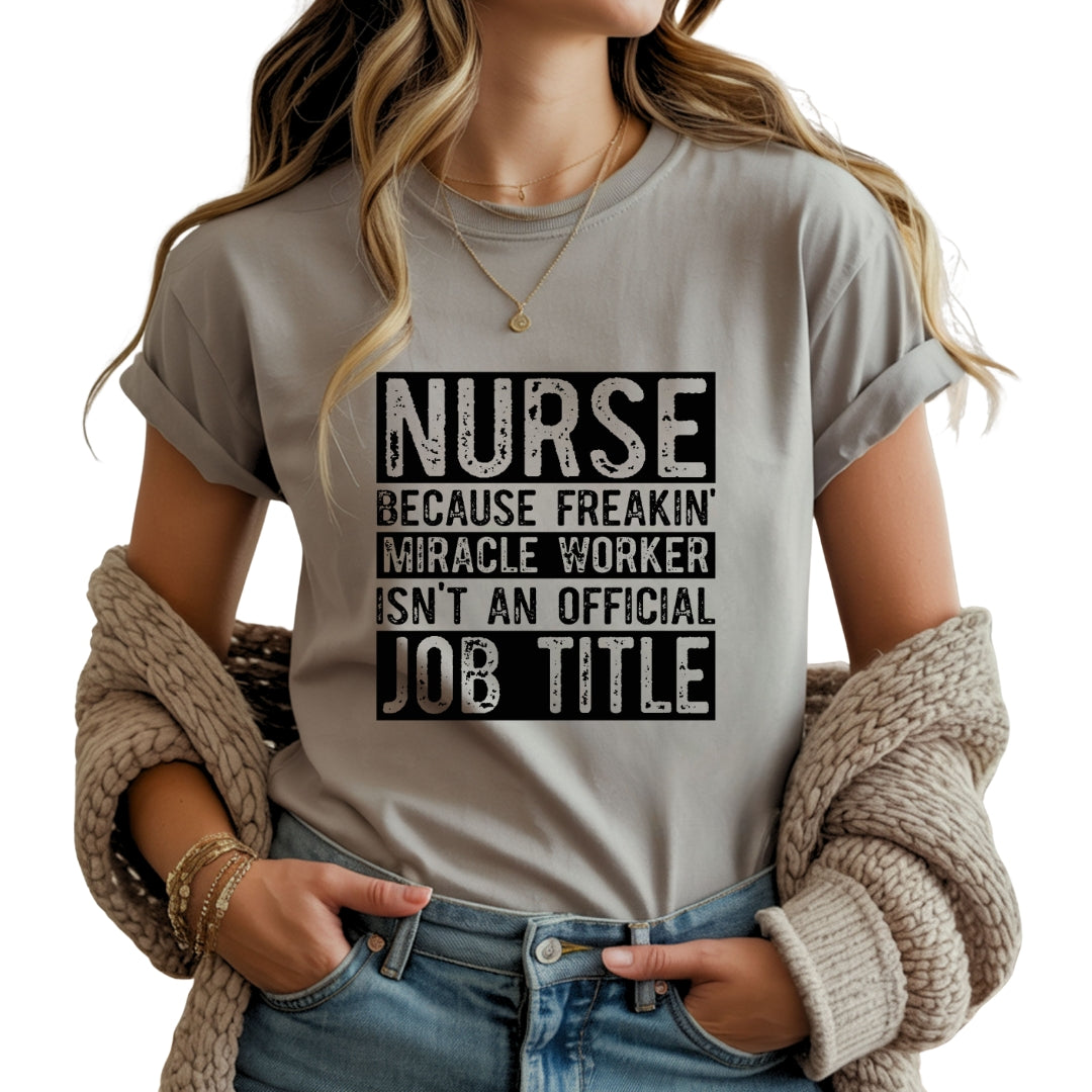Nurse Because Miracle Worker Isn’t an Official Job Title – T-Shirt