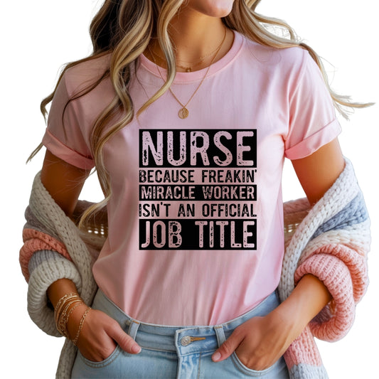 Nurse Because Miracle Worker Isn’t an Official Job Title – T-Shirt