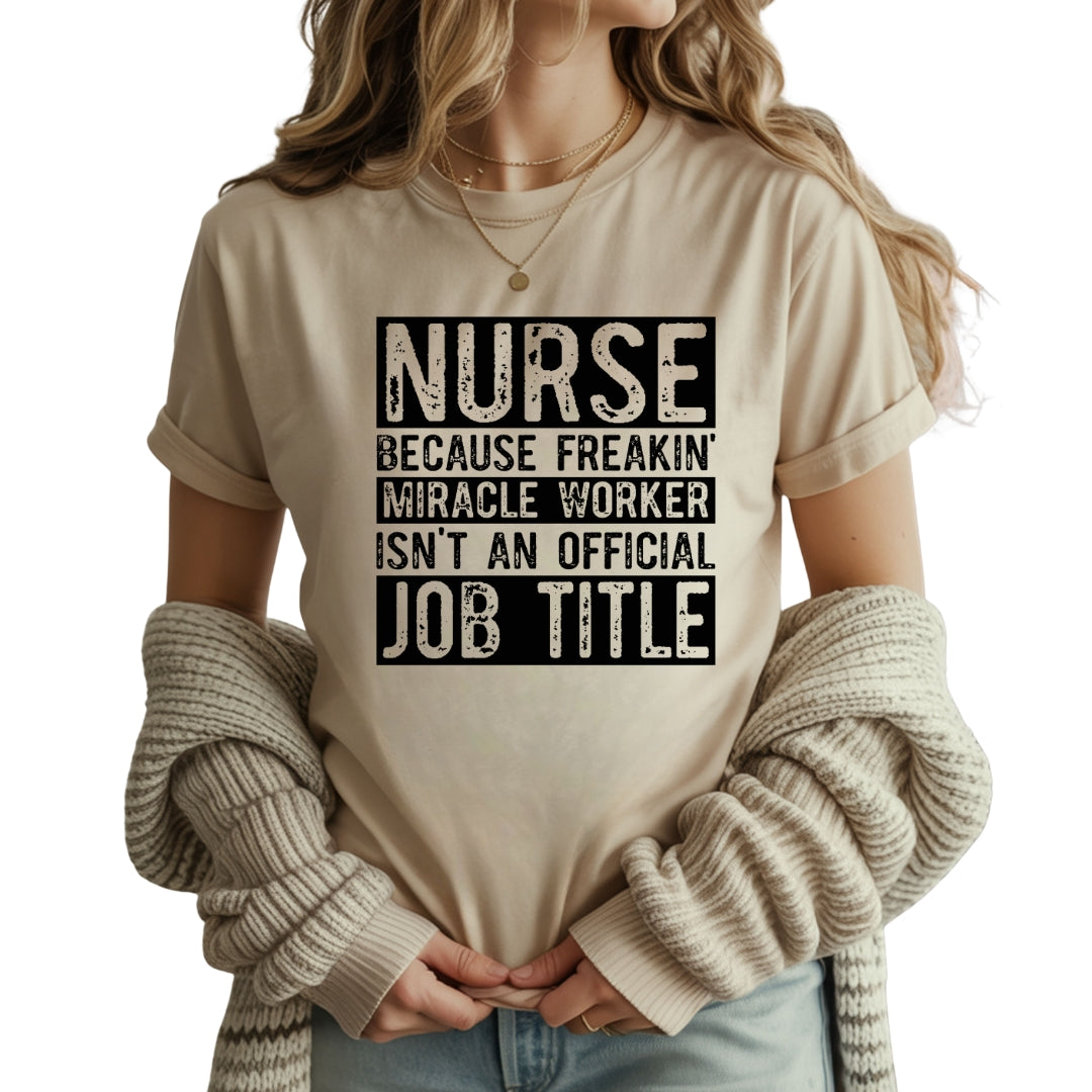 Nurse Because Miracle Worker Isn’t an Official Job Title – T-Shirt